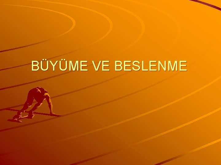 BÜYÜME VE BESLENME 