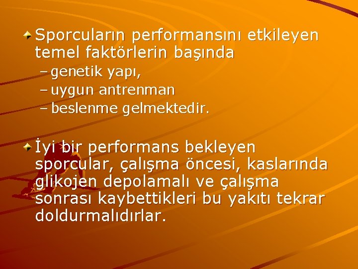 Sporcuların performansını etkileyen temel faktörlerin başında – genetik yapı, – uygun antrenman – beslenme