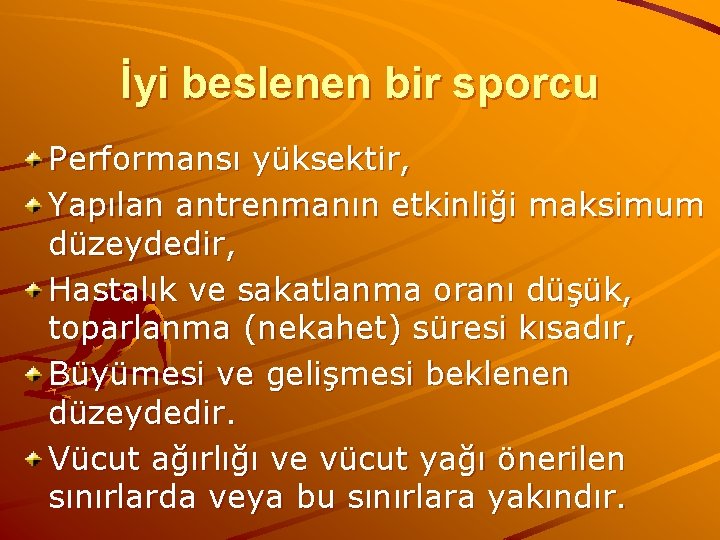 İyi beslenen bir sporcu Performansı yüksektir, Yapılan antrenmanın etkinliği maksimum düzeydedir, Hastalık ve sakatlanma