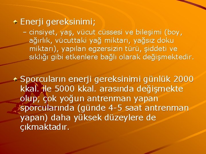 Enerji gereksinimi; – cinsiyet, yaş, vücut cüssesi ve bileşimi (boy, ağırlık, vücuttaki yağ miktarı,