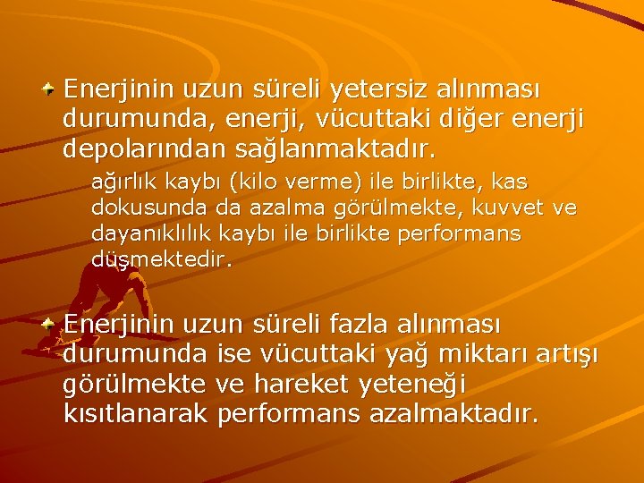 Enerjinin uzun süreli yetersiz alınması durumunda, enerji, vücuttaki diğer enerji depolarından sağlanmaktadır. ağırlık kaybı