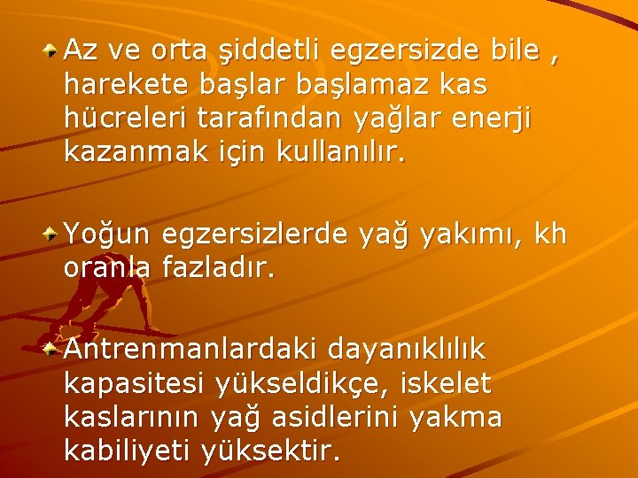 Az ve orta şiddetli egzersizde bile , harekete başlar başlamaz kas hücreleri tarafından yağlar