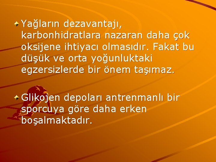 Yağların dezavantajı, karbonhidratlara nazaran daha çok oksijene ihtiyacı olmasıdır. Fakat bu düşük ve orta