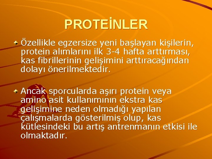 PROTEİNLER Özellikle egzersize yeni başlayan kişilerin, protein alımlarını ilk 3 -4 hafta arttırması, kas