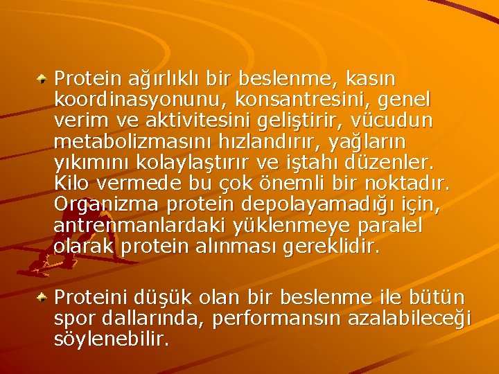 Protein ağırlıklı bir beslenme, kasın koordinasyonunu, konsantresini, genel verim ve aktivitesini geliştirir, vücudun metabolizmasını