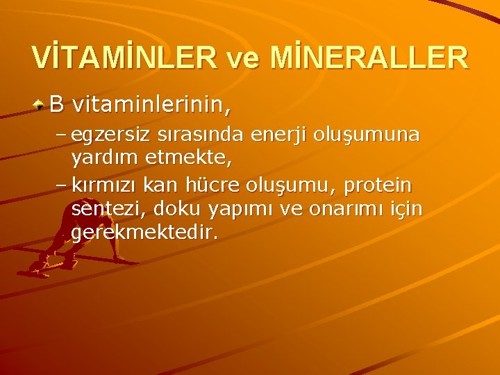VİTAMİNLER ve MİNERALLER B vitaminlerinin, – egzersiz sırasında enerji oluşumuna yardım etmekte, – kırmızı