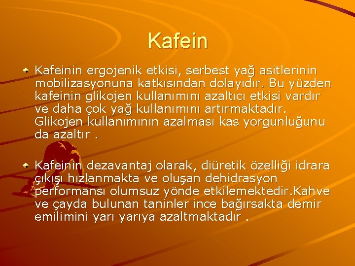 Kafeinin ergojenik etkisi, serbest yağ asitlerinin mobilizasyonuna katkısından dolayıdır. Bu yüzden kafeinin glikojen kullanımını