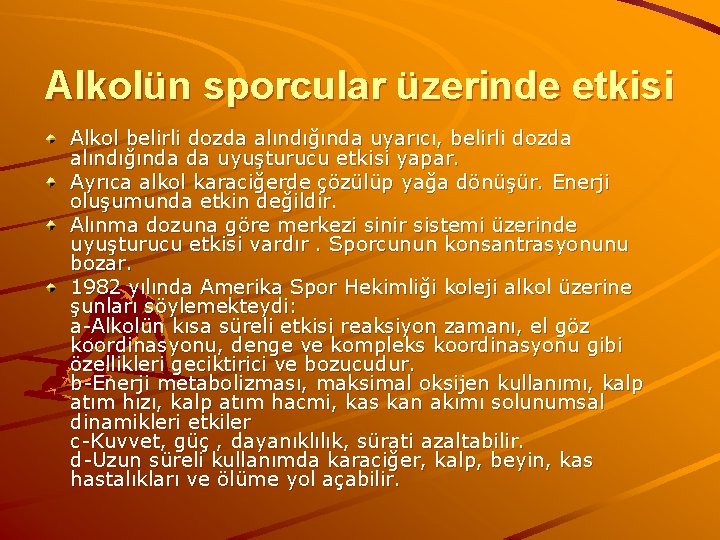 Alkolün sporcular üzerinde etkisi Alkol belirli dozda alındığında uyarıcı, belirli dozda alındığında da uyuşturucu