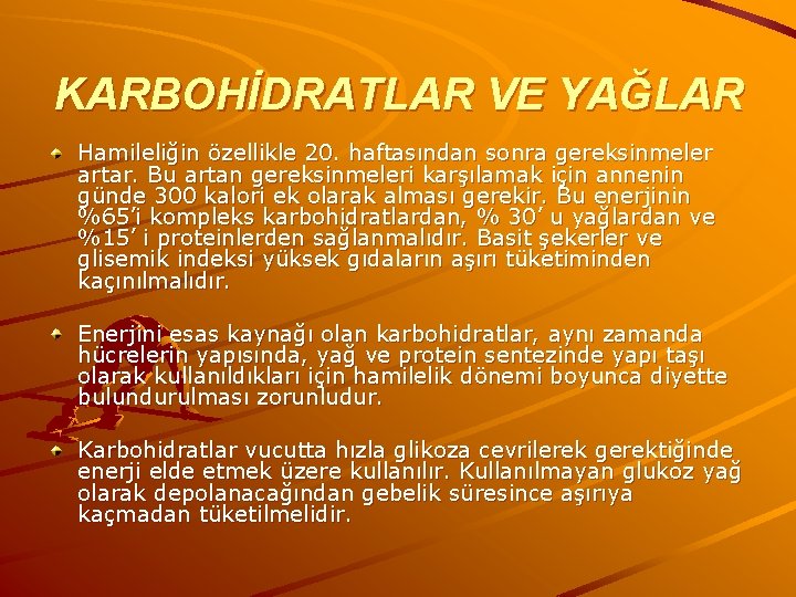 KARBOHİDRATLAR VE YAĞLAR Hamileliğin özellikle 20. haftasından sonra gereksinmeler artar. Bu artan gereksinmeleri karşılamak