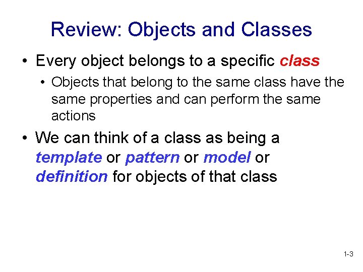 Review: Objects and Classes • Every object belongs to a specific class • Objects