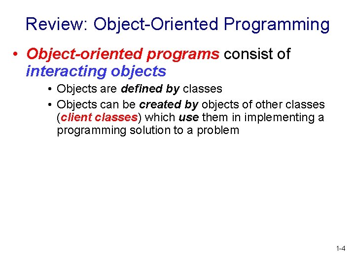 Review: Object-Oriented Programming • Object-oriented programs consist of interacting objects • Objects are defined