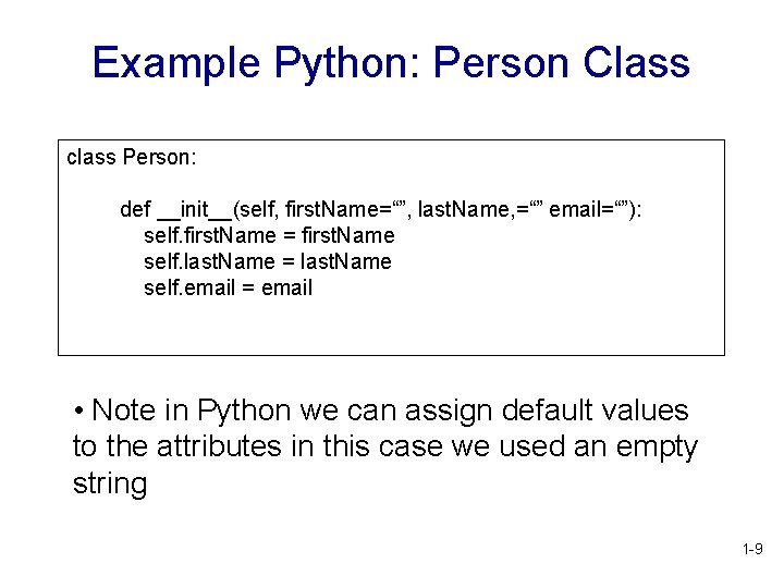 Example Python: Person Class class Person: def __init__(self, first. Name=“”, last. Name, =“” email=“”):