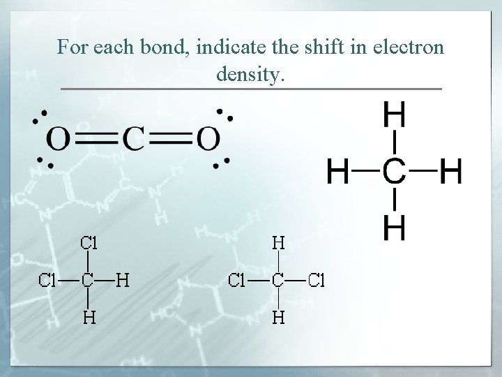For each bond, indicate the shift in electron density. 