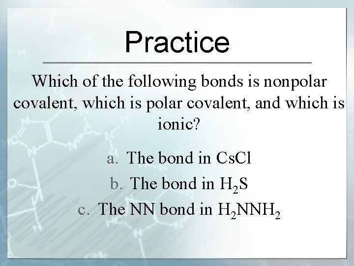 Practice Which of the following bonds is nonpolar covalent, which is polar covalent, and
