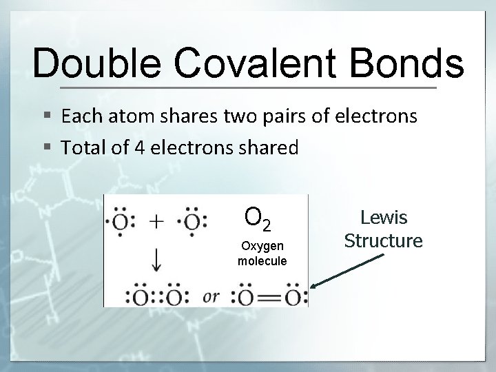 Double Covalent Bonds § Each atom shares two pairs of electrons § Total of