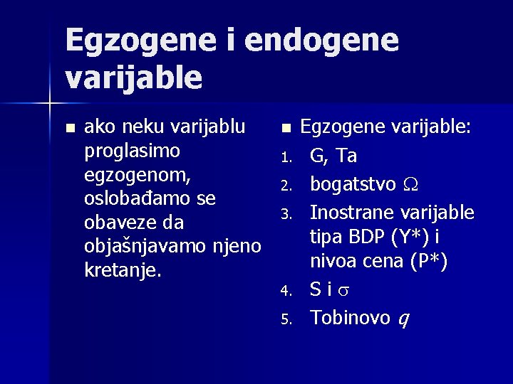 Egzogene i endogene varijable n ako neku varijablu proglasimo egzogenom, oslobađamo se obaveze da
