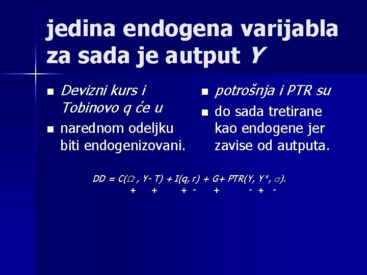 jedina endogena varijabla za sada je autput Y n n Devizni kurs i Tobinovo