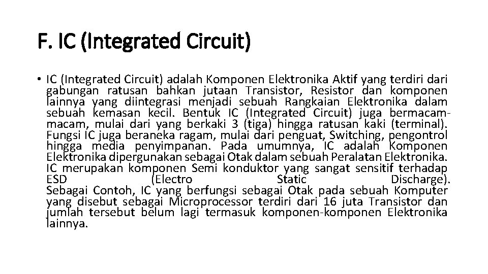 F. IC (Integrated Circuit) • IC (Integrated Circuit) adalah Komponen Elektronika Aktif yang terdiri