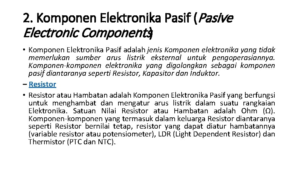 2. Komponen Elektronika Pasif (Pasive Electronic Components) • Komponen Elektronika Pasif adalah jenis Komponen