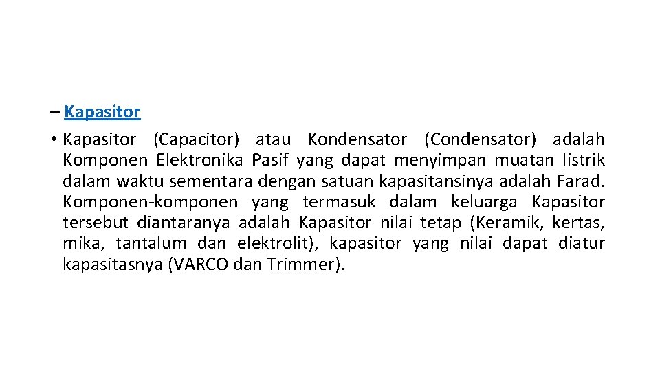 – Kapasitor • Kapasitor (Capacitor) atau Kondensator (Condensator) adalah Komponen Elektronika Pasif yang dapat