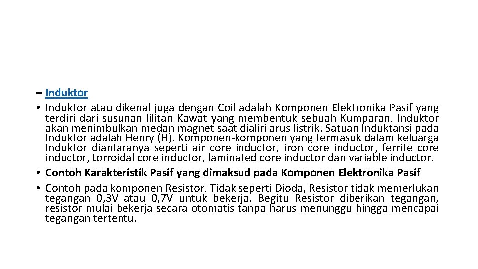 – Induktor • Induktor atau dikenal juga dengan Coil adalah Komponen Elektronika Pasif yang