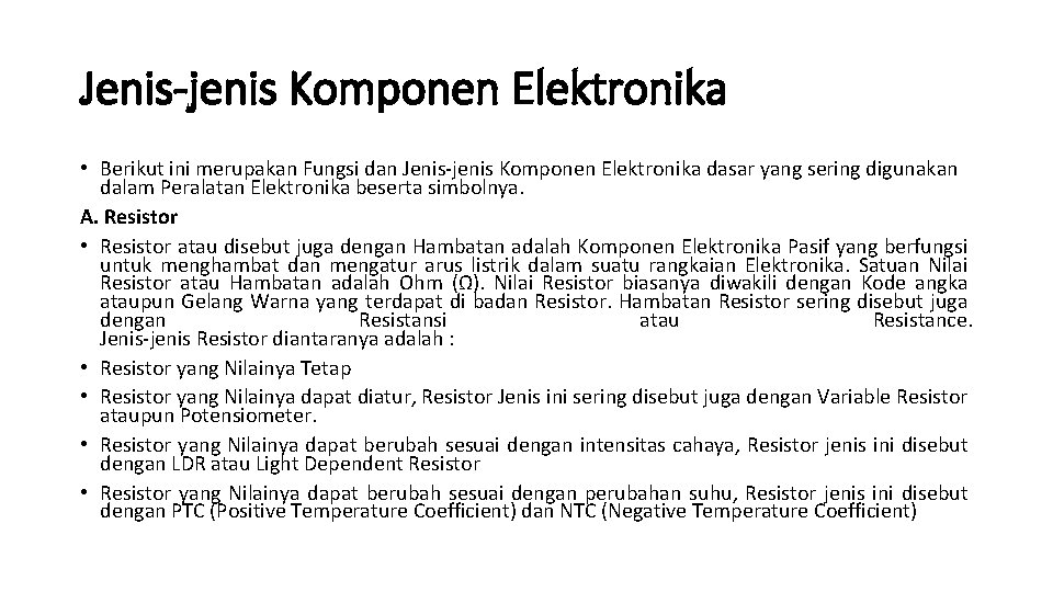 Jenis-jenis Komponen Elektronika • Berikut ini merupakan Fungsi dan Jenis-jenis Komponen Elektronika dasar yang