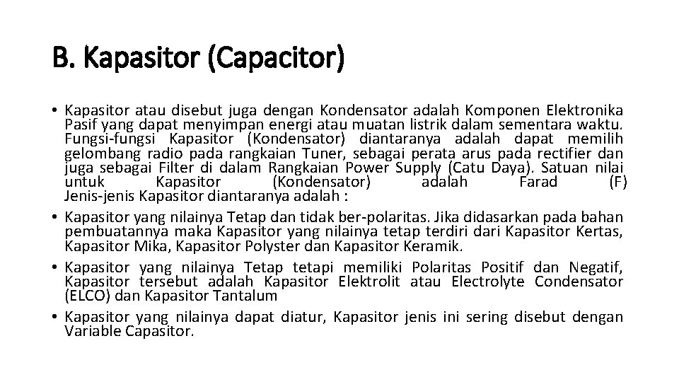 B. Kapasitor (Capacitor) • Kapasitor atau disebut juga dengan Kondensator adalah Komponen Elektronika Pasif