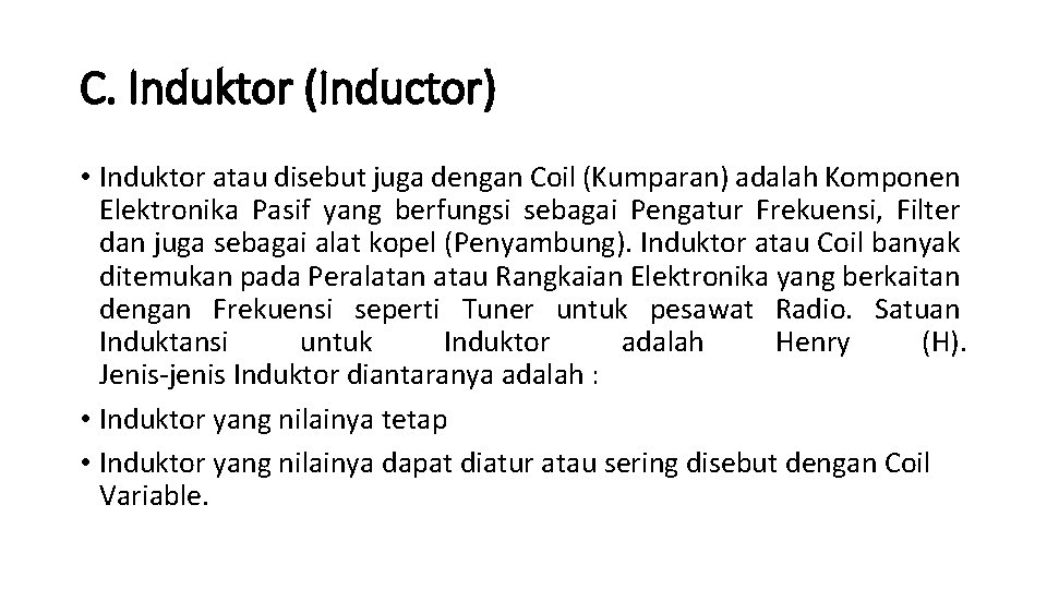 C. Induktor (Inductor) • Induktor atau disebut juga dengan Coil (Kumparan) adalah Komponen Elektronika