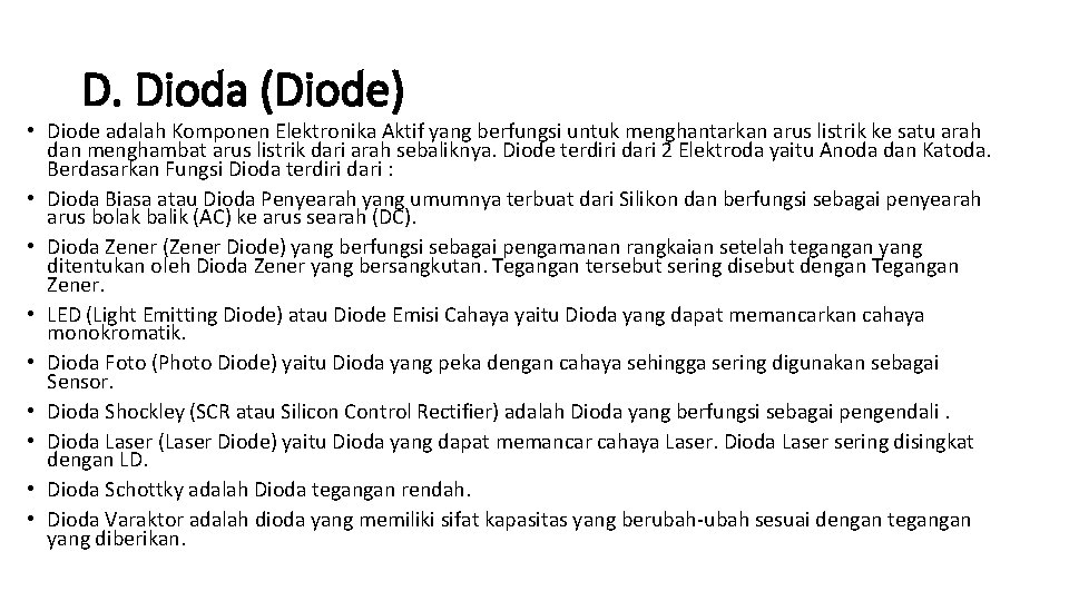 D. Dioda (Diode) • Diode adalah Komponen Elektronika Aktif yang berfungsi untuk menghantarkan arus