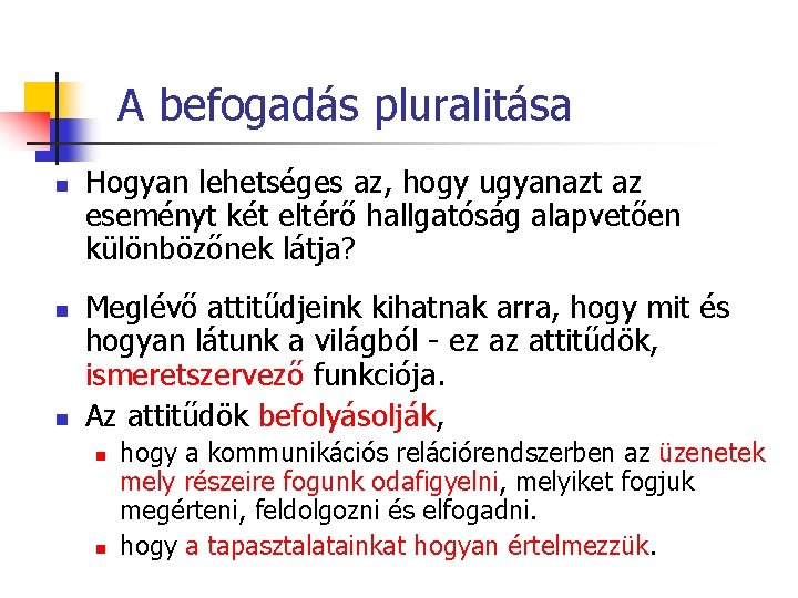 A befogadás pluralitása n n n Hogyan lehetséges az, hogy ugyanazt az eseményt két