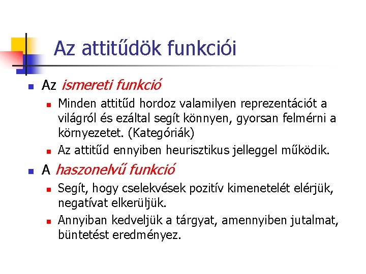 Az attitűdök funkciói n Az ismereti funkció n n n Minden attitűd hordoz valamilyen