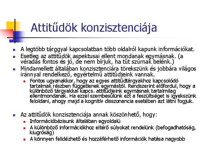 Attitűdök konzisztenciája n n n A legtöbb tárggyal kapcsolatban több oldalról kapunk információkat. Esetleg