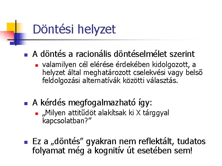 Döntési helyzet n A döntés a racionális döntéselmélet szerint n n A kérdés megfogalmazható