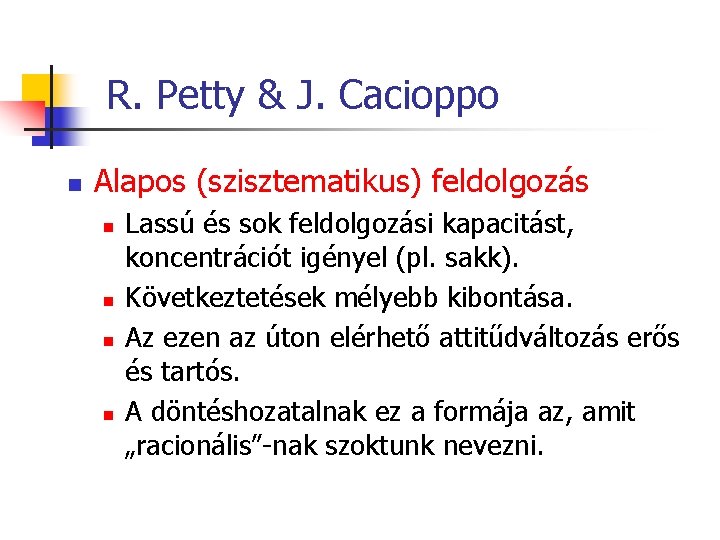 R. Petty & J. Cacioppo n Alapos (szisztematikus) feldolgozás n n Lassú és sok