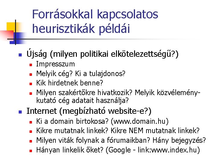 Forrásokkal kapcsolatos heurisztikák példái n Újság (milyen politikai elkötelezettségű? ) n n n Impresszum