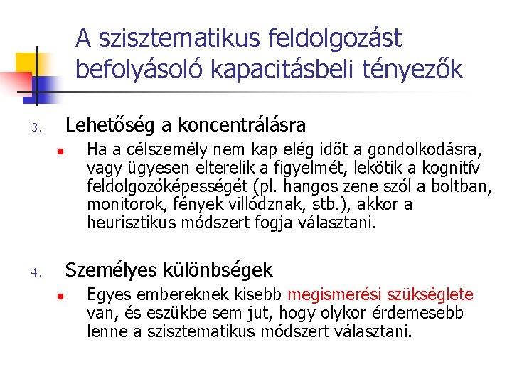 A szisztematikus feldolgozást befolyásoló kapacitásbeli tényezők Lehetőség a koncentrálásra 3. n Ha a célszemély