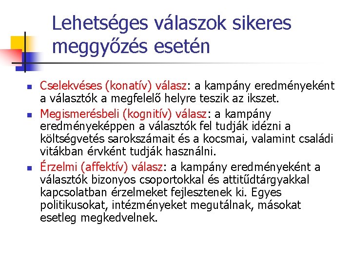 Lehetséges válaszok sikeres meggyőzés esetén n Cselekvéses (konatív) válasz: a kampány eredményeként a választók