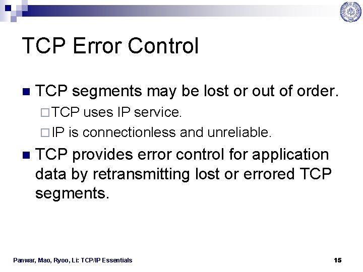 TCP Error Control n TCP segments may be lost or out of order. ¨