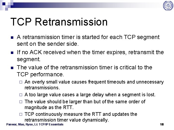 TCP Retransmission n A retransmission timer is started for each TCP segment sent on
