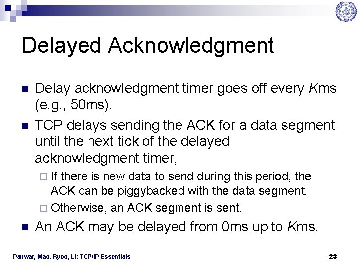 Delayed Acknowledgment n n Delay acknowledgment timer goes off every Kms (e. g. ,