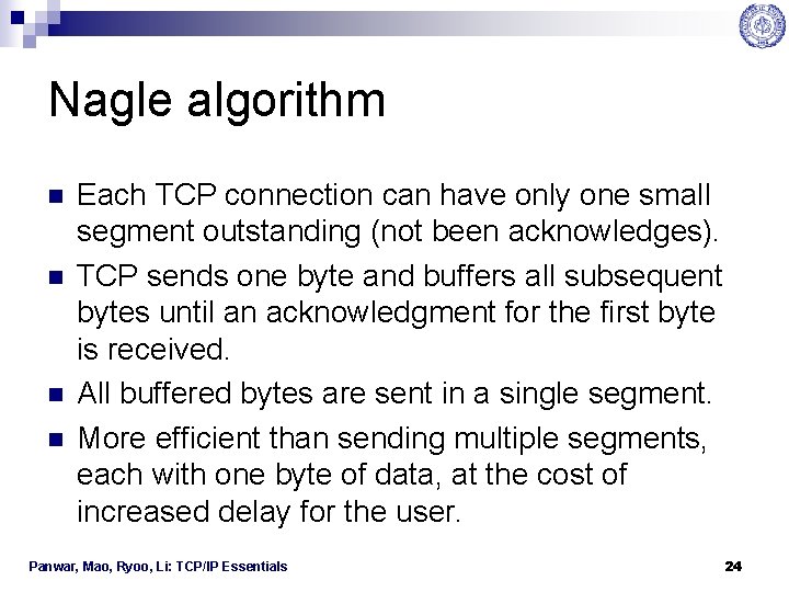 Nagle algorithm n n Each TCP connection can have only one small segment outstanding