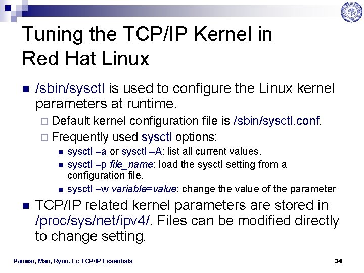 Tuning the TCP/IP Kernel in Red Hat Linux n /sbin/sysctl is used to configure