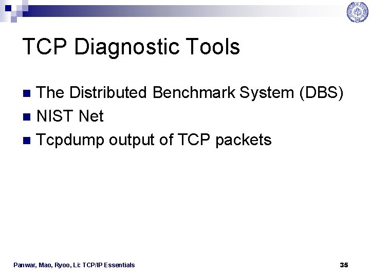 TCP Diagnostic Tools The Distributed Benchmark System (DBS) n NIST Net n Tcpdump output