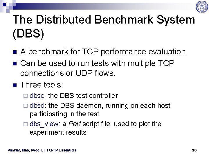 The Distributed Benchmark System (DBS) n n n A benchmark for TCP performance evaluation.