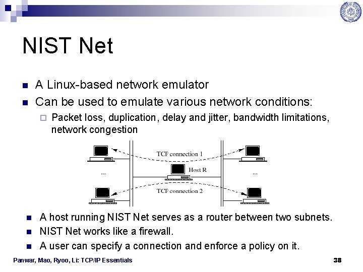 NIST Net n n A Linux-based network emulator Can be used to emulate various