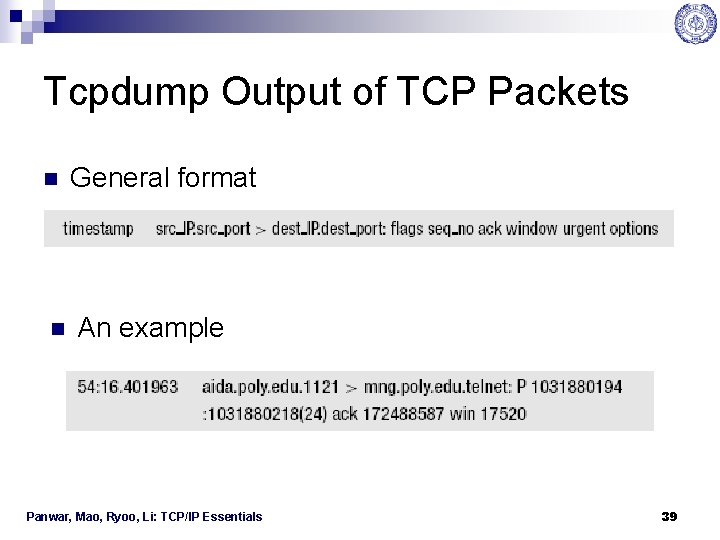 Tcpdump Output of TCP Packets n n General format An example Panwar, Mao, Ryoo,