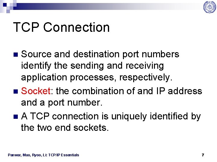 TCP Connection Source and destination port numbers identify the sending and receiving application processes,