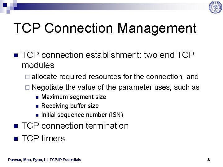 TCP Connection Management n TCP connection establishment: two end TCP modules ¨ allocate required