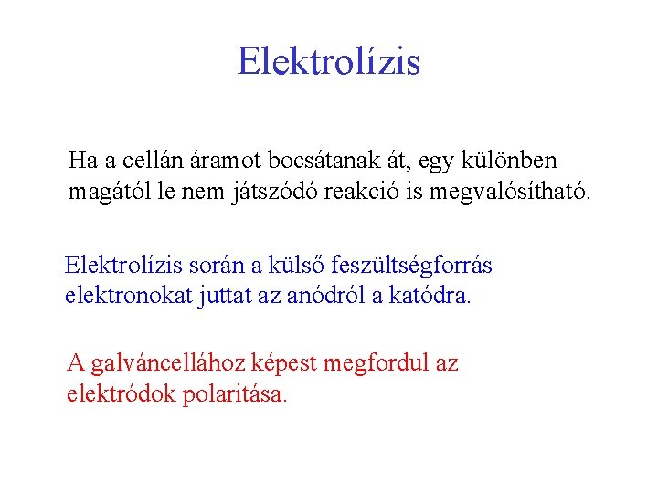 Elektrolízis Ha a cellán áramot bocsátanak át, egy különben magától le nem játszódó reakció