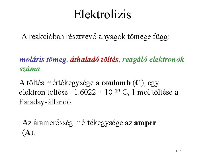 Elektrolízis A reakcióban résztvevő anyagok tömege függ: moláris tömeg, áthaladó töltés, reagáló elektronok száma